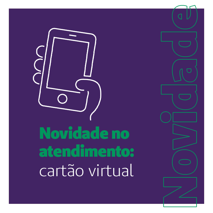 Chegou o Cartão Virtual. Veja o que muda no atendimento com essa novidade