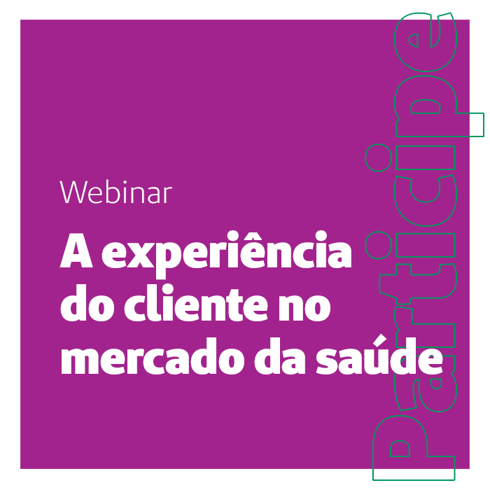 Participe do Webinar: A Experiência do Cliente no Mercado da Saúde